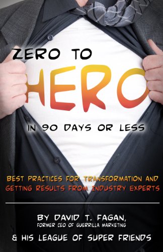 Zero to Hero in 90 Days or Less: Best Practices for Transformation and Getting Results from Industry Experts (9780982915363) by David T. Fagan; Stevi Sullivan