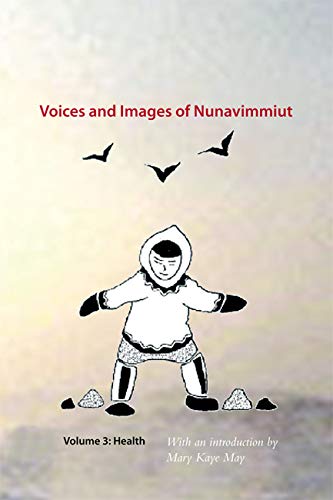 Stock image for Voices and Images of Nunavimmiut, Volume 3: Health (Volume 3) for sale by Midtown Scholar Bookstore