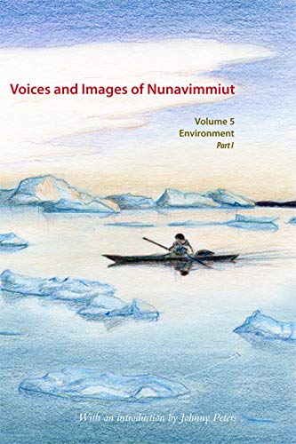Stock image for Voices and Images of Nunavimmiut, Volume 5: Environment, Part I: Renewable Resources and Wildlife Protection for sale by Bestsellersuk