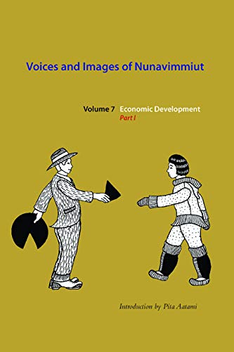 Stock image for Voices and Images of Nunavimmiut, Volume 7: Economic Development, Part I (Volume 7) for sale by Midtown Scholar Bookstore