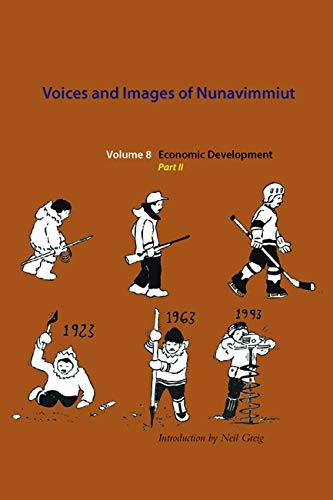 Stock image for Voices and Images of Nunavimmiut, Volume 8: Economic Development, Part II (Volume 8) for sale by Midtown Scholar Bookstore