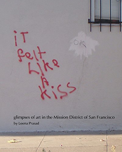 Stock image for iT felt Like A kiss: glimpses of art in the Mission District of San Francisco for sale by Ergodebooks