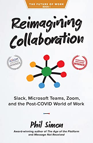 Imagen de archivo de Reimagining Collaboration: Slack, Microsoft Teams, Zoom, and the Post-COVID World of Work (The Future of Work) a la venta por BooksRun