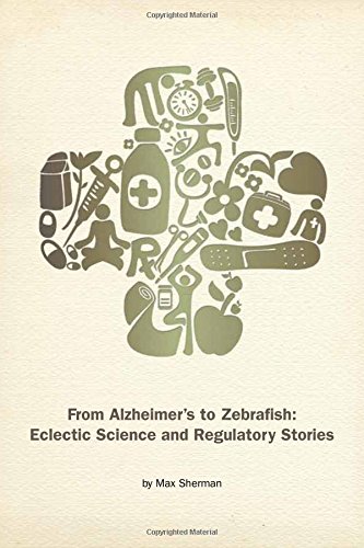 Imagen de archivo de From Alzheimer's to Zebrafish: Eclectic Science and Regulatory Stories a la venta por Turning of the Tide Books