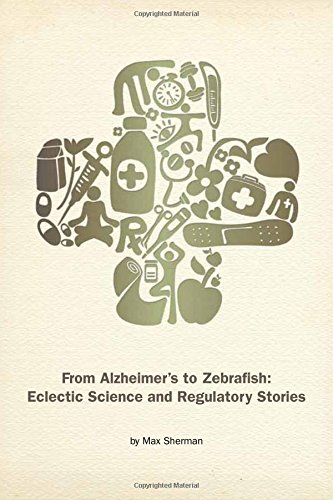 Stock image for From Alzheimer's to Zebrafish: Eclectic Science and Regulatory Stories for sale by Turning of the Tide Books