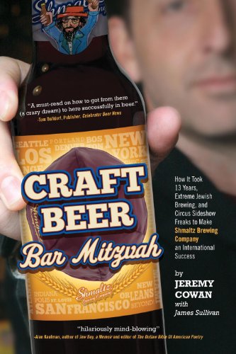 9780982932513: Craft Beer Bar Mitzvah: How It Took 13 Years, Extreme Jewish Brewing, and Circus Sideshow Freaks to Make Shmaltz Brewing an International Success