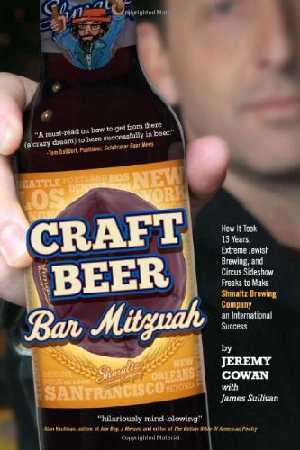 Stock image for Craft Beer Bar Mitzvah: How It Took 13 Years, Extreme Jewish Brewing, and Circus Sideshow Freaks to Make Shmaltz Brewing an International Success for sale by Open Books