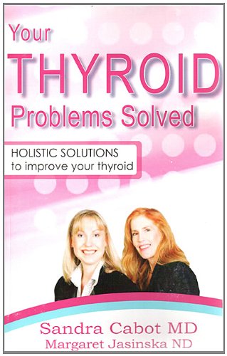 Stock image for Your Thyroid Problems Solved: Holistic Solutions to Improve Your Thyroid for sale by GF Books, Inc.