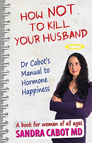 Imagen de archivo de How Not to Kill Your Husband: Dr. Cabot's Manual to Hormone Happiness - a book for women of all ages a la venta por tttkelly1