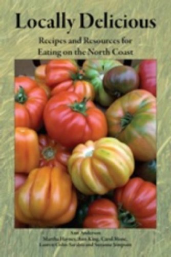 Stock image for Locally Delicious: Recipes and Resources for Eating on the North Coast for sale by Eureka Books
