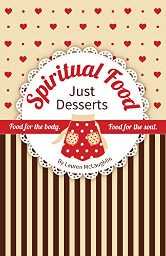 Imagen de archivo de SPIRITUAL FOOD - Just Desserts: Food for the Body Food for the Soul a la venta por Revaluation Books