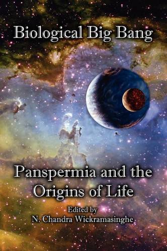 The Biological Big Bang. Panspermia and the Origins of Life (9780982955222) by Chandra Wickramasinghe; Svante Arrhenius; Richard Hoover; Gilbert V. Levin; Michael N. Mautner; Robert Tyler; Pabulo H. Rampelotto; Milton...