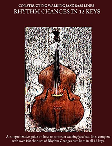 Stock image for Constructing Walking Jazz Bass Lines Book II Walking Bass Lines: Rhythm Changes in 12 Keys Upright Bass method for sale by GF Books, Inc.