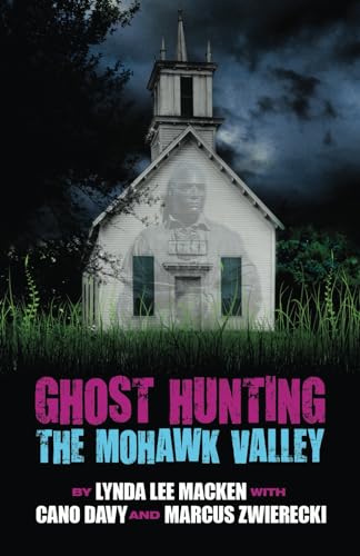 Beispielbild fr Ghost Hunting the Mohawk Valley zum Verkauf von Books End Bookshop