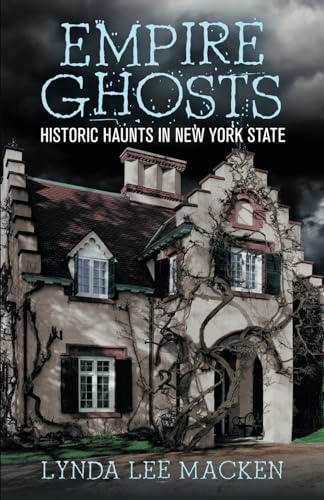 Imagen de archivo de Empire Ghosts: Historic Haunts in New York State a la venta por HPB-Emerald