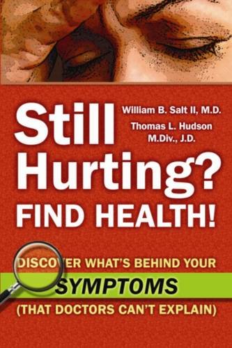 9780982961209: Still Hurting? Find Health! Discover What's Behind Your Symptoms (That Doctors Can't Explain)