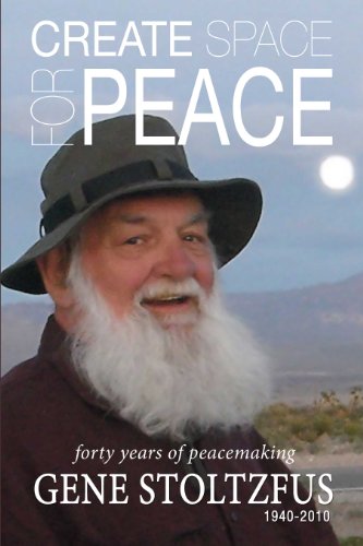 Imagen de archivo de Create Space for Peace : Forty Years of Peacemaking Gene Stoltzfus a la venta por Better World Books