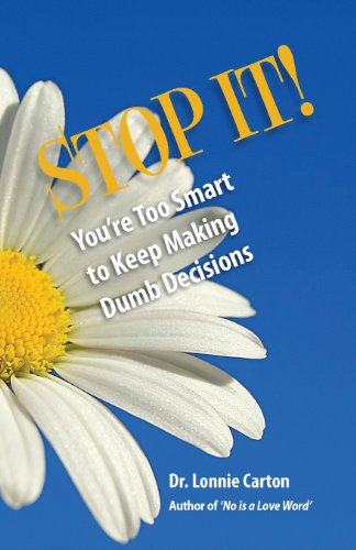 9780982971628: STOP IT! You're too smart to keep making Dumb Decisions