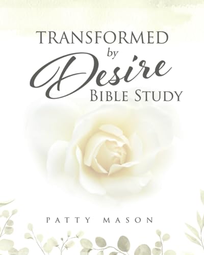 9780982971819: Transformed by Desire Bible Study: A Journey of Awakening to Life and Love: Volume 1