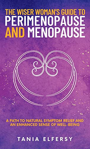 Stock image for The Wiser Woman's Guide to Perimenopause and Menopause: A path to natural symptom relief and an enhanced sense of well-being for sale by GreatBookPrices