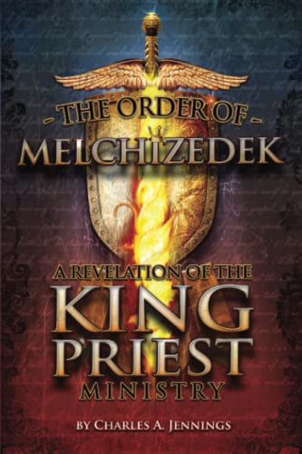 Beispielbild fr The Order of Melchizedek: A Revelation of the King/Priest Ministry zum Verkauf von PlumCircle