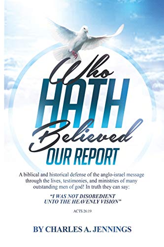 Beispielbild fr Who Hath Believed Our Report: a biblical and historical defense of the Anglo-israel message through the lives, testimonies and ministries of many outstanding men of God! zum Verkauf von WorldofBooks