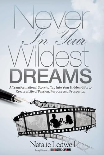 Stock image for Never In Your Wildest Dreams: A Transformational Story to Tap Into Your Hidden Gifts to Create a Life of Passion for sale by Mycroft's Books