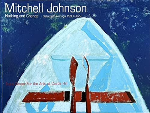 Beispielbild fr Mitchell Johnson Nothing and Change (Selected Paintings 1990-2022) zum Verkauf von ThriftBooks-Atlanta