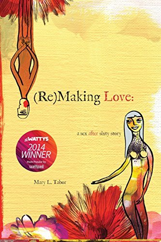 Imagen de archivo de (Re)MAKING LOVE: a sex after sixty story a la venta por Wonder Book