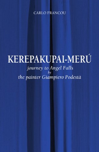 Kerepakupai-Meru: journey to angel falls by the painter Giampiero Podesta (9780982994511) by Carlo Francou; Giampiero Podesta