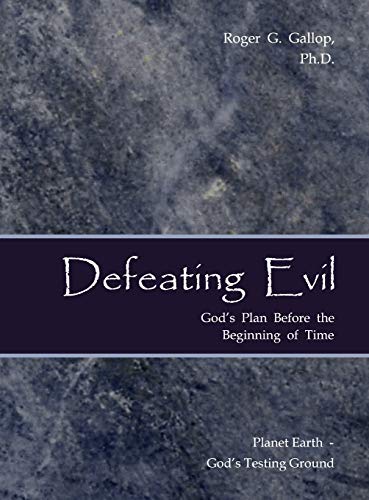 Beispielbild fr Defeating Evil - God's Plan Before the Beginning of Time: Planet Earth - God's Testing Ground zum Verkauf von Lucky's Textbooks