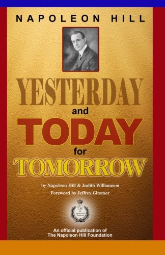 Napoleon Hill: Yesterday and Today for Tomorrow (9780983000822) by Hill, Napoleon; Williamson, Judith