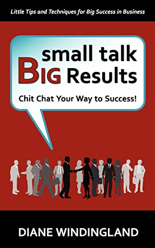 Imagen de archivo de Small Talk, Big Results: Chit Chat Your Way to Success! a la venta por BooksRun