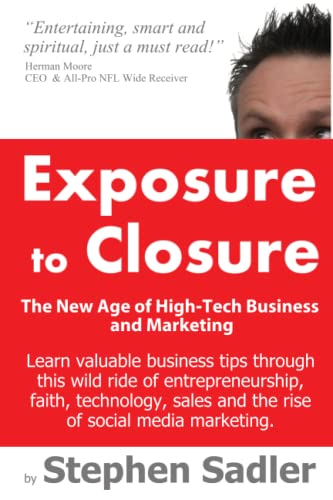 Beispielbild fr Exposure to Closure (The New Age of Hi-Tech Business & Marketing by the CEO of Scate, Volume 1) zum Verkauf von Poverty Hill Books