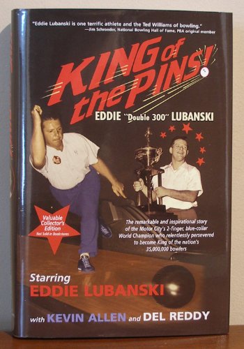 King of the Pins: Eddie Double 300 Lubanski - Collector's Edition (9780983022404) by Kevin M. Allen; Del Reddy