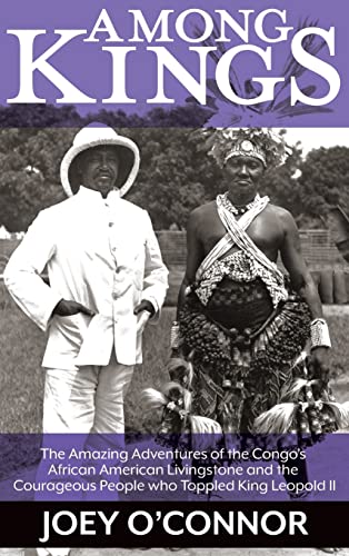 Stock image for Among Kings: The Amazing Adventures of the Congo's African American Livingstone and the Courageous People who Toppled King Leopold II for sale by California Books
