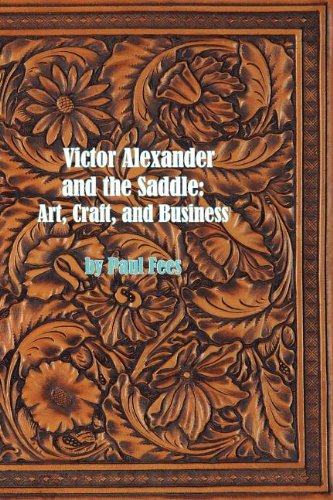 Victor Alexander and the Saddle: Art, Craft and Business (9780983027539) by Fees, Paul