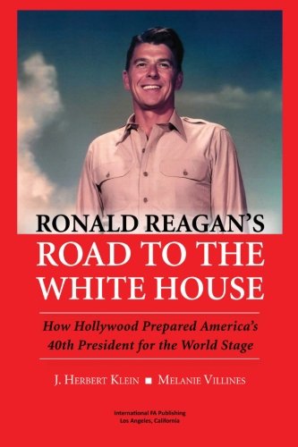 Beispielbild fr Ronald Reagan's Road to the White House: How Hollywood Prepared America's 40th President for the World Stage zum Verkauf von Ergodebooks