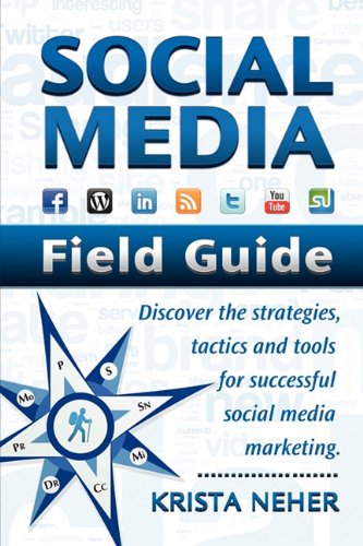 Imagen de archivo de Social Media Field Guide: Discover the Strategies, Tactics and Tools for Successful Social Media Marketing a la venta por HPB-Emerald
