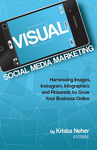 Imagen de archivo de Visual Social Media Marketing: Harnessing Images, Instagram, Infographics, and Pinterest to Grow Your Business Online a la venta por Wonder Book