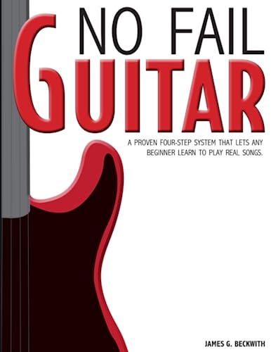 Imagen de archivo de No Fail Guitar: A Proven Four Step System That Lets Any Beginner Learn to Play Real Songs. a la venta por ThriftBooks-Atlanta