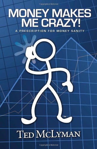 Stock image for Money Makes Me Crazy! : A Prescription for Money Sanity for sale by Better World Books