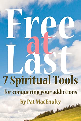 Stock image for Free At Last: 7 Spiritual Tools for conquering your addictions for sale by GF Books, Inc.