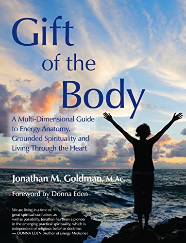 

Gift of the Body: A Multi-dimensional Guide to Energy Anatomy, Grounded Spirituality and Living Through the Heart