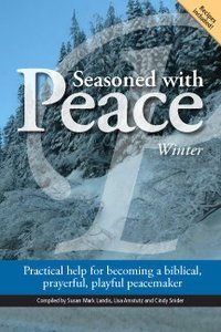 Beispielbild fr Seasoned with Peace (Winter): Practical help for becoming a biblical, prayerful, playful peacemaker zum Verkauf von Book ReViews