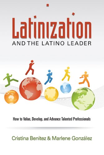 Imagen de archivo de Latinization and the Latino Leader: How and Why Corporations and Non-profits Need to do a Better Job Preparing their Latino Employees for Leadership Positions a la venta por Open Books