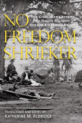 

No Freedom Shrieker: The Civil War Letters of Union Soldier Charles Freeman Biddlecom, 147th Regiment, New York State Volunteer Army