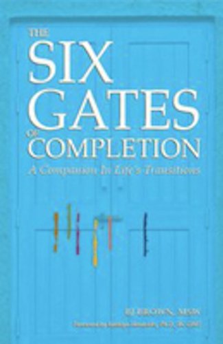 Imagen de archivo de The Six Gates of Completion: A Companion in Lifes Transitions a la venta por mountain