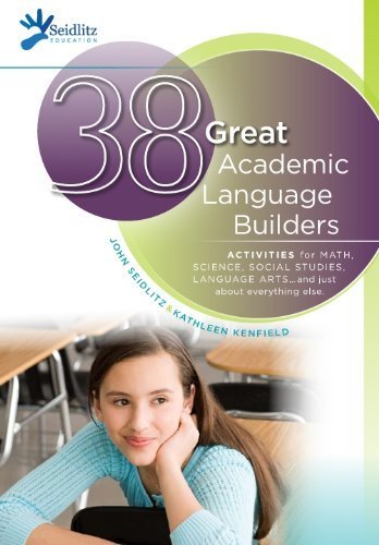 Beispielbild fr 38 Great Academic Language Builders : Activities for Math, Science, Social Studies, Language Arts. and Just about Everything Else by John Seidlitz (2011-05-03) John Seidlitz; Kathleen Kenfield and This book is written for the many teachers we encounter during our training sessions who frequently echo this common refrain: ??Our students struggle with academic language.?  zum Verkauf von tttkelly1