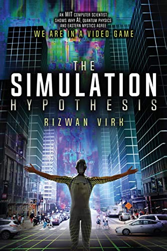 

Simulation Hypothesis : An MIT Computer Scientist Shows Why AI, Quantum Physics and Eastern Mystics All Agree We Are in a Video Game